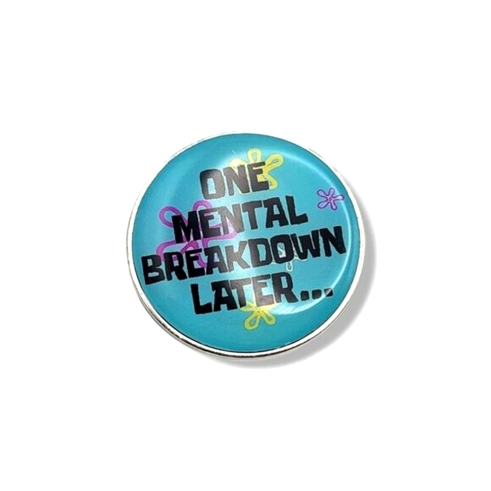 Spongebob SquarePants Funny "One Mental Breakdown Later" Round Brooch/Pin
